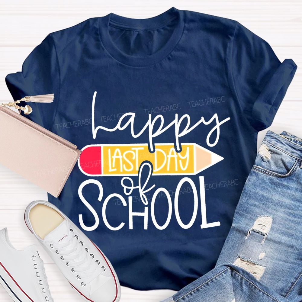 Happy Last Day Of School And Pencil Teacher T-shirt