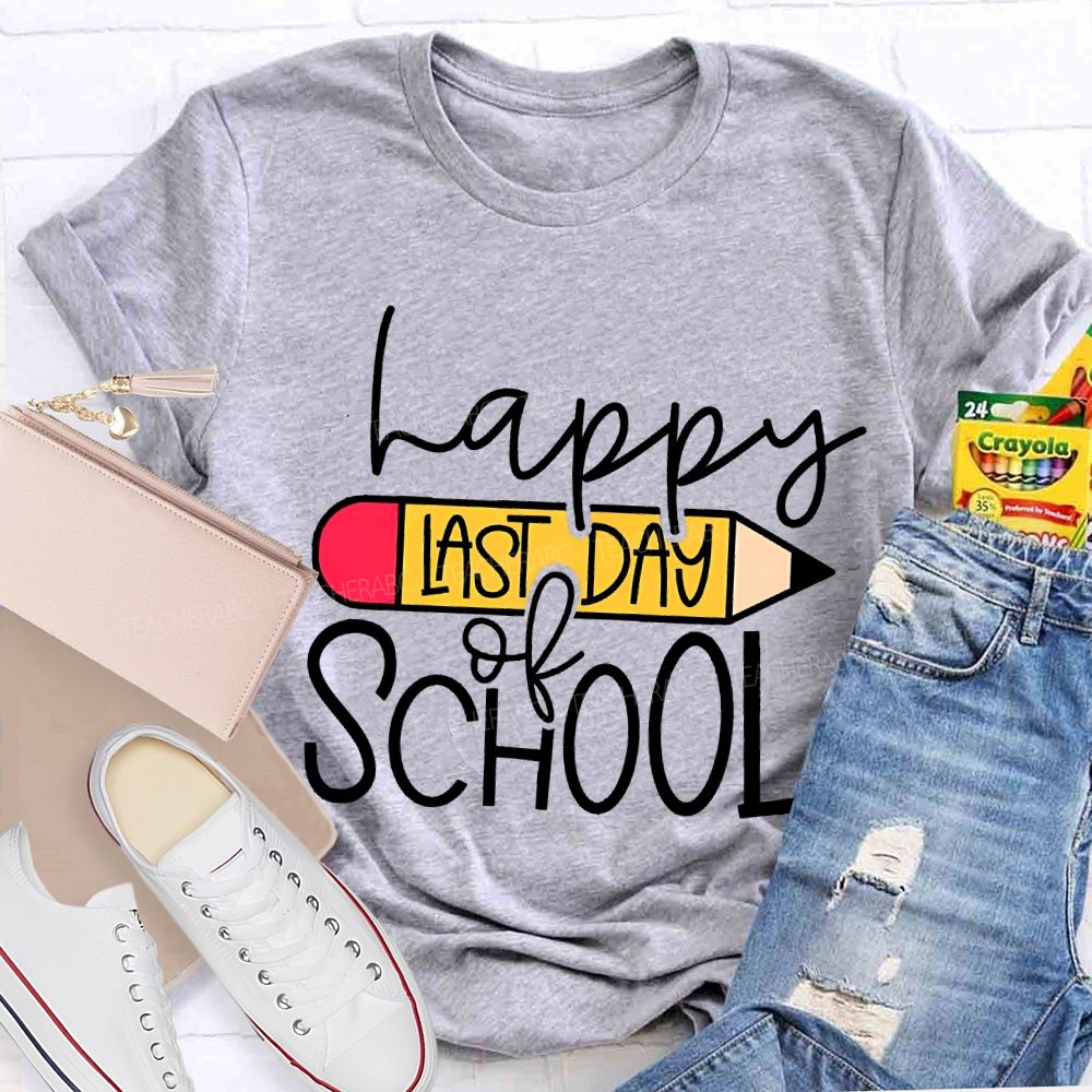 Happy Last Day Of School And Pencil Teacher T-shirt