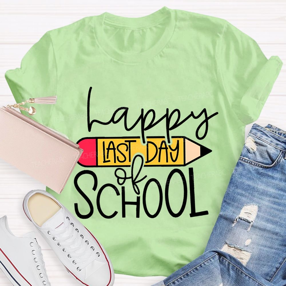 Happy Last Day Of School And Pencil Teacher T-shirt