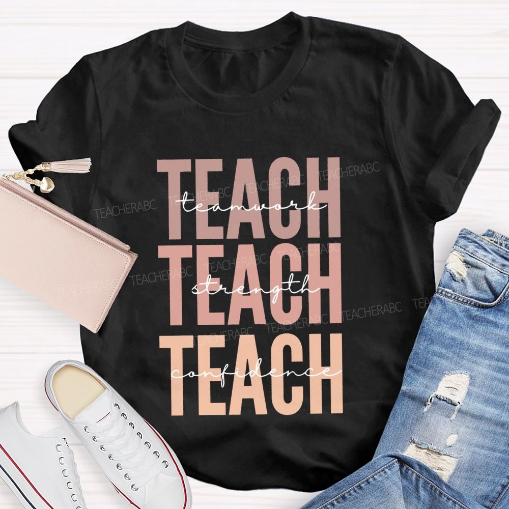 Teach Teamwork Teach Strength Teach Confidence Teacher T-shirt