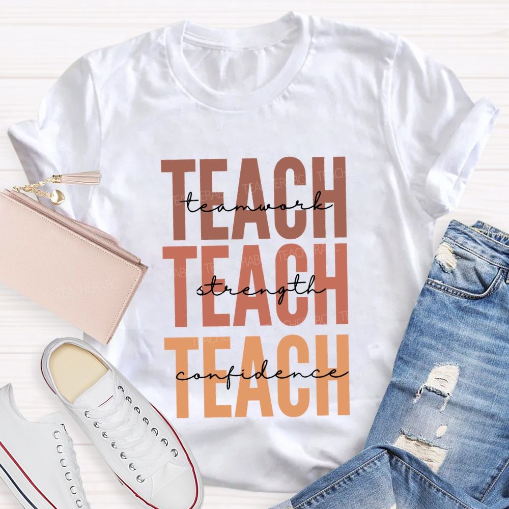Teach Teamwork Teach Strength Teach Confidence Teacher T-shirt