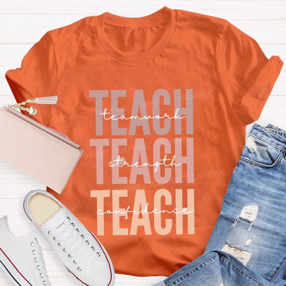 Teach Teamwork Teach Strength Teach Confidence Teacher T-shirt