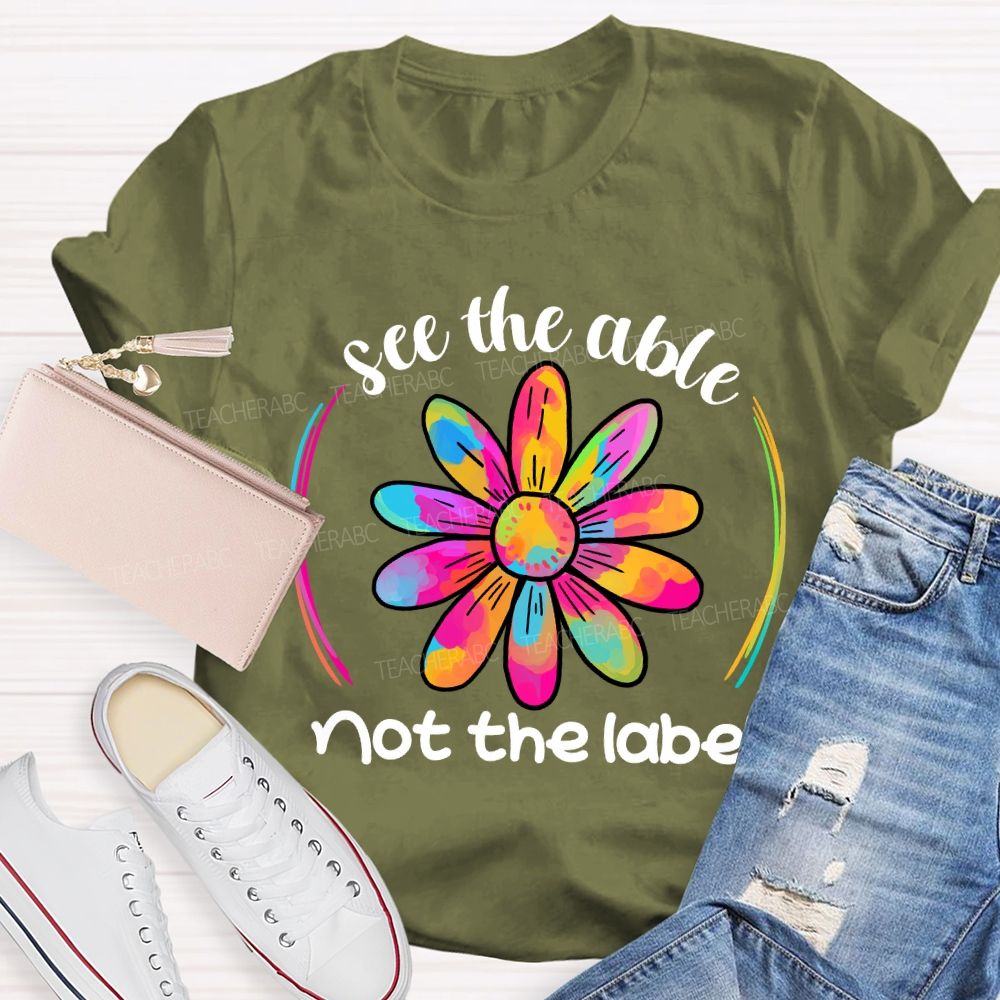 See The Able Not The Label Colorful Folwer Teacher T-shirt