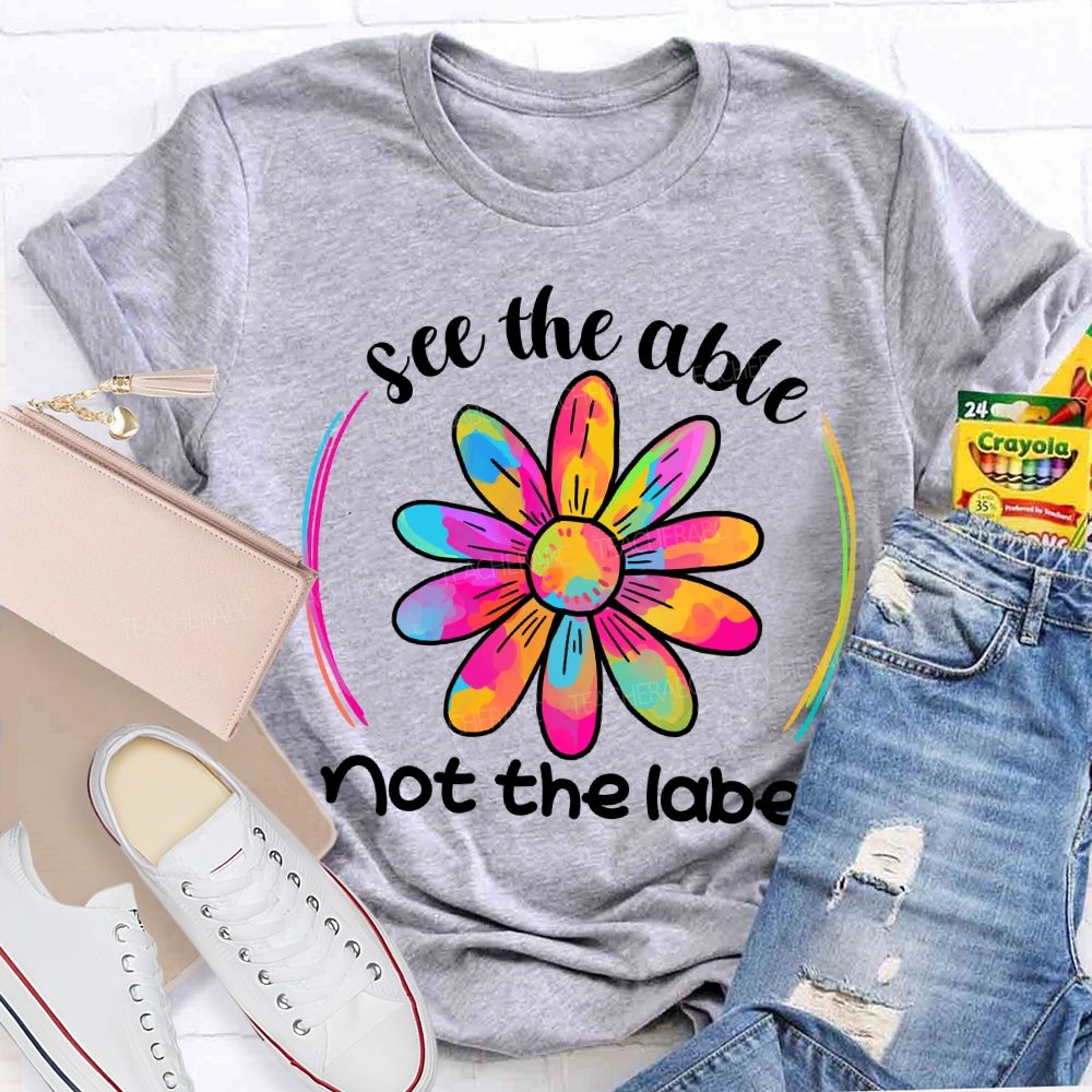 See The Able Not The Label Colorful Folwer Teacher T-shirt