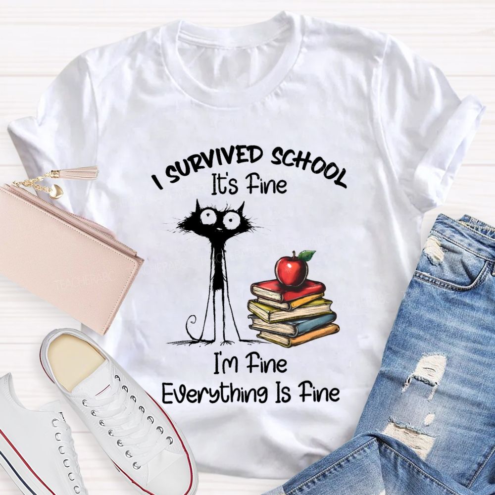 I Survived School I'M Fine Everything Is Fine Cute Cat Teacher T-Shirt
