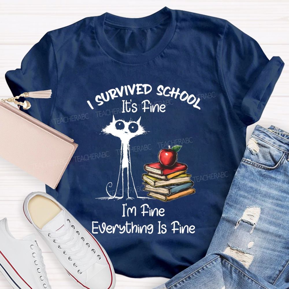 I Survived School I'M Fine Everything Is Fine Cute Cat Teacher T-Shirt