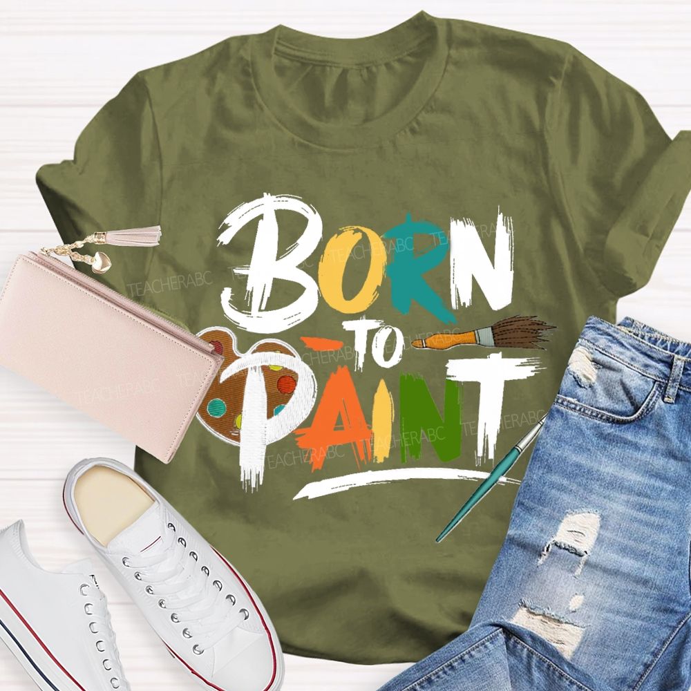 Born To Paint Teacher T-Shirt