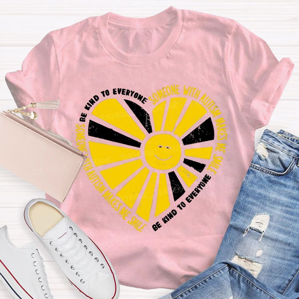 Be Kind To Everyone Someone With Autism Makes Me Smile Teacher T-Shirt