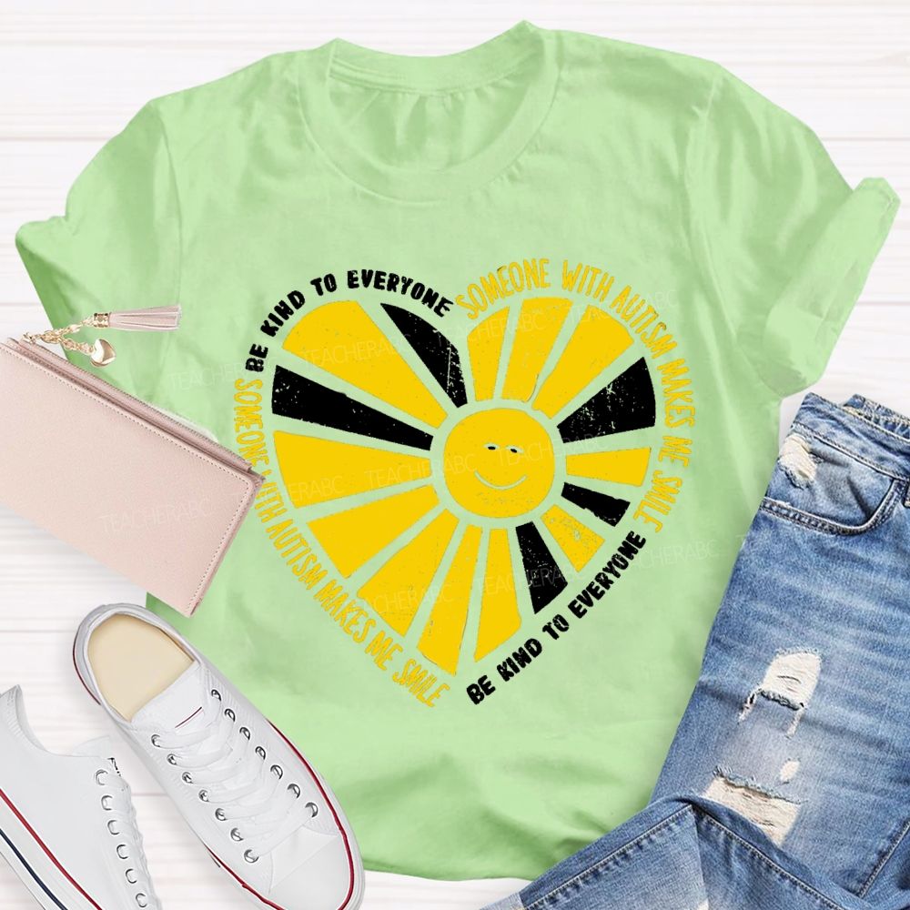 Be Kind To Everyone Someone With Autism Makes Me Smile Teacher T-Shirt