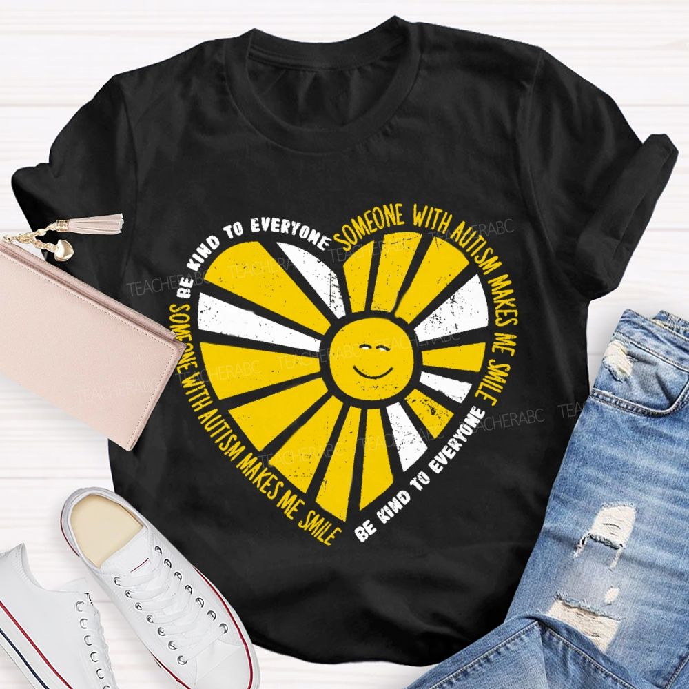 Be Kind To Everyone Someone With Autism Makes Me Smile Teacher T-Shirt