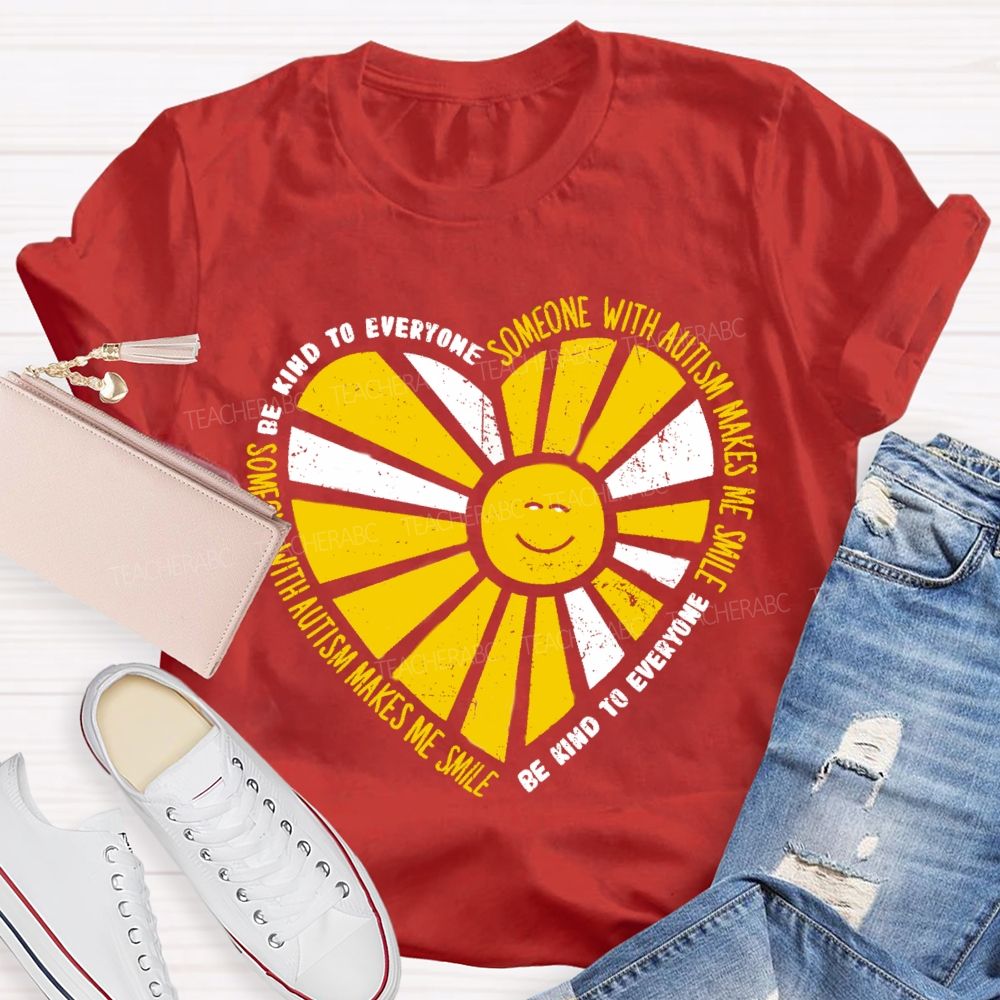 Be Kind To Everyone Someone With Autism Makes Me Smile Teacher T-Shirt