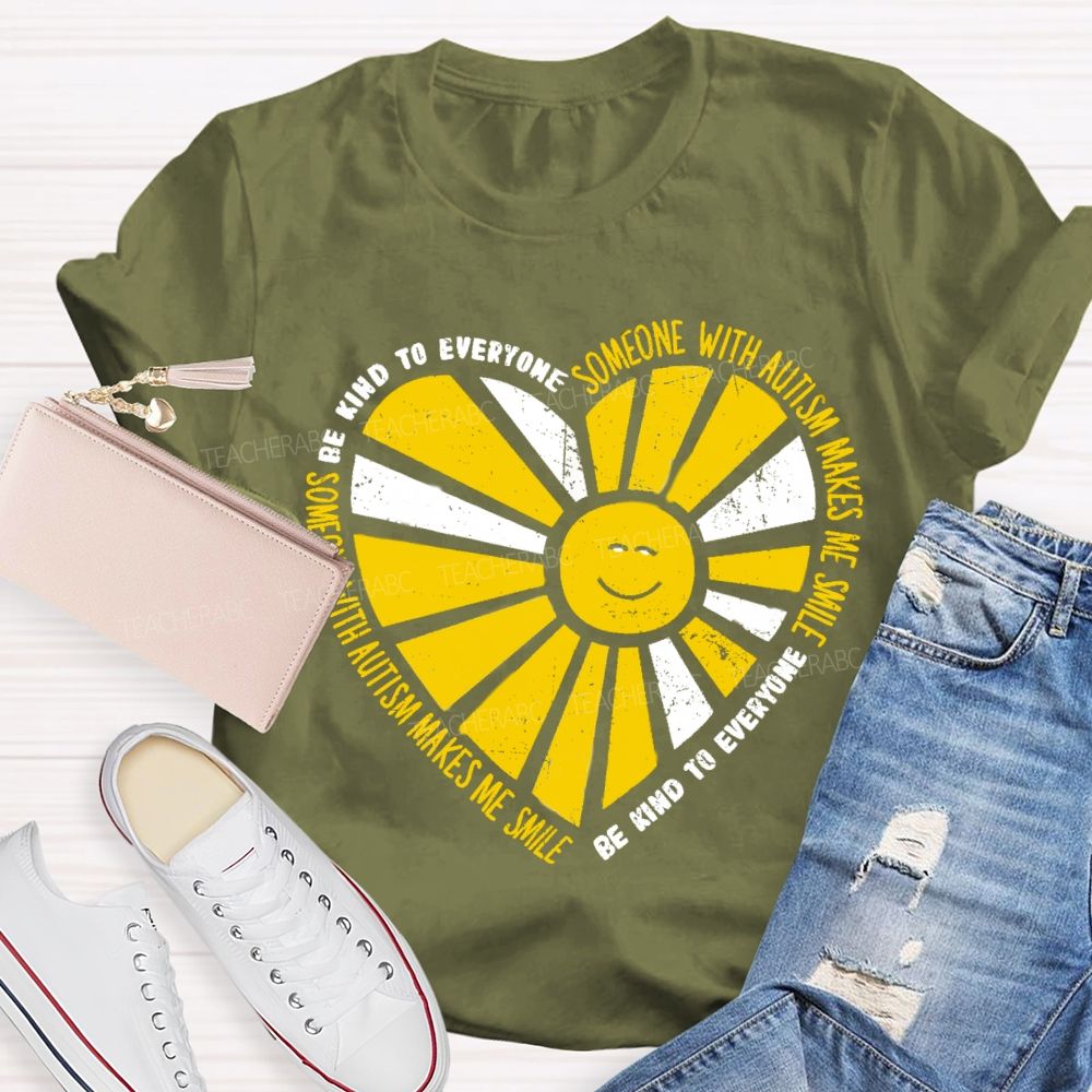 Be Kind To Everyone Someone With Autism Makes Me Smile Teacher T-Shirt