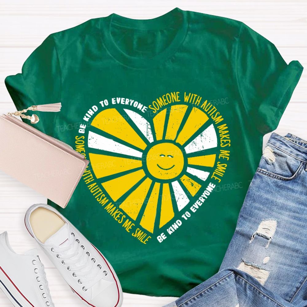 Be Kind To Everyone Someone With Autism Makes Me Smile Teacher T-Shirt