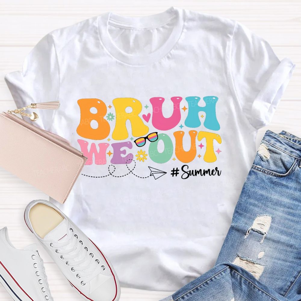 Bruh We Out Summer Vacation Teacher T-shirt