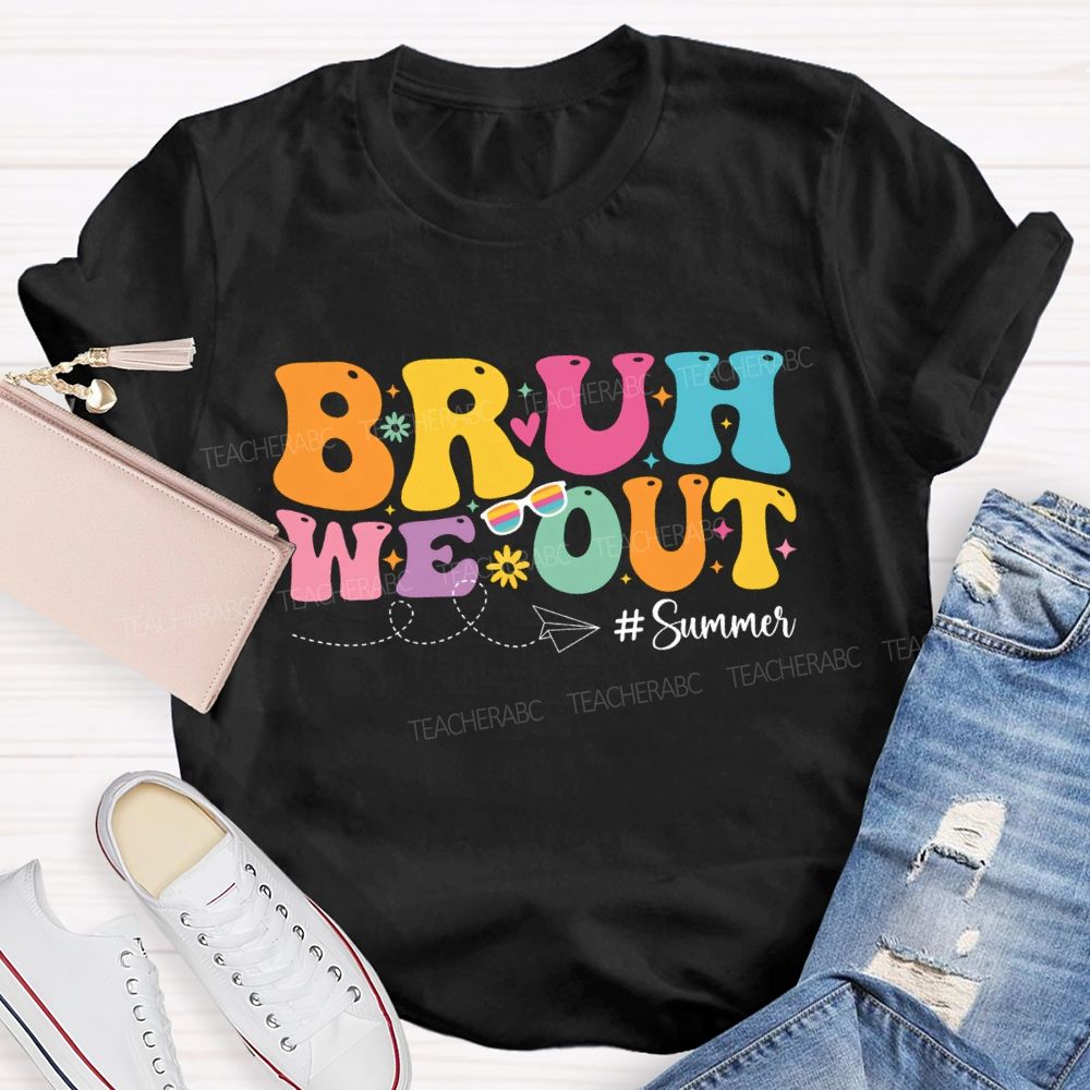 Bruh We Out Summer Vacation Teacher T-shirt