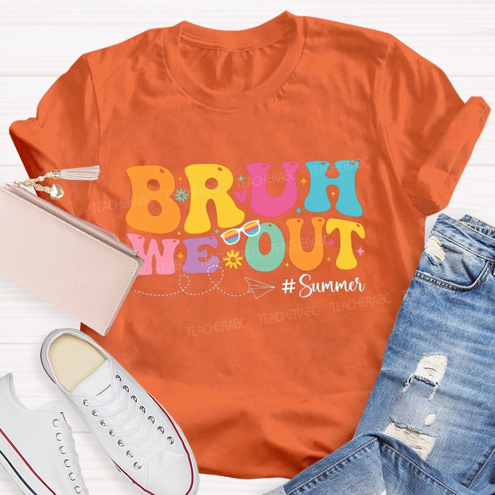 Bruh We Out Summer Vacation Teacher T-shirt