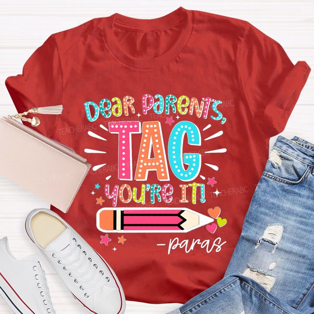 Dear Parents Tag You're It Para Teachers T-shirt