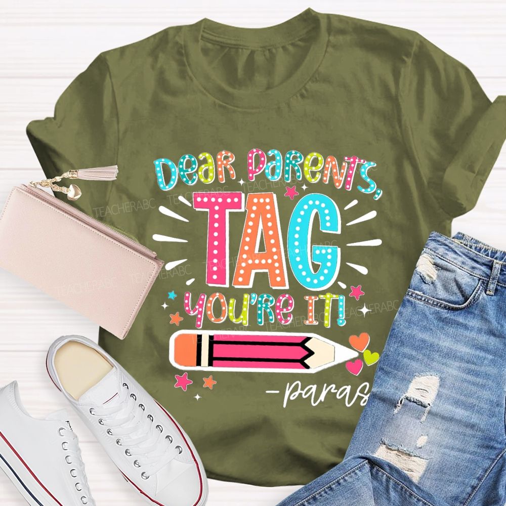Dear Parents Tag You're It Para Teachers T-shirt