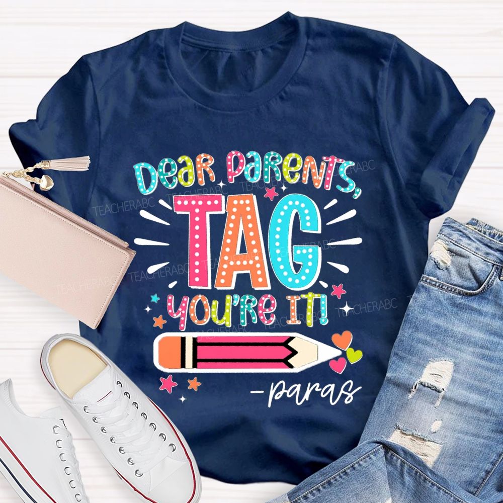 Dear Parents Tag You're It Para Teachers T-shirt