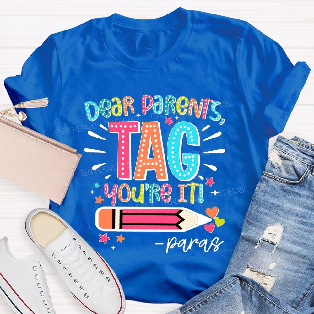 Dear Parents Tag You're It Para Teachers T-shirt