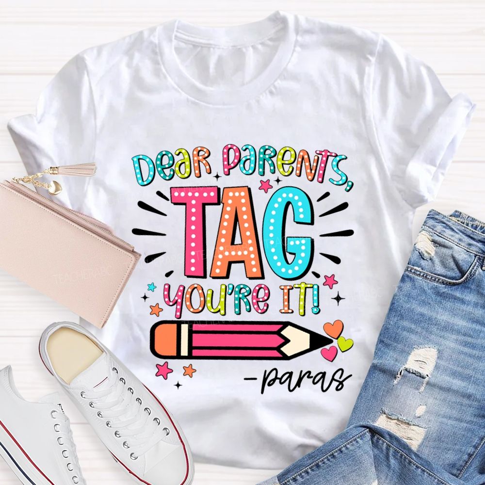 Dear Parents Tag You're It Para Teachers T-shirt