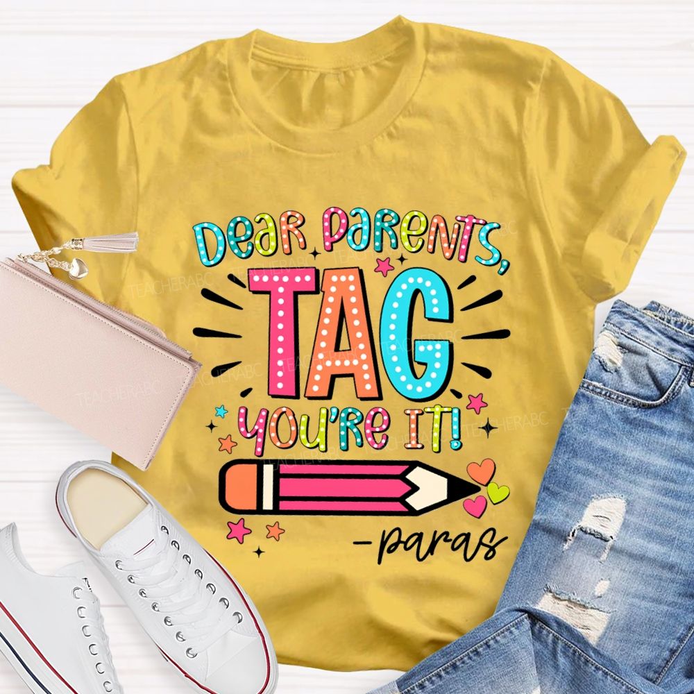 Dear Parents Tag You're It Para Teachers T-shirt