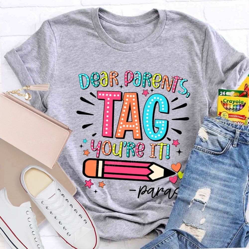 Dear Parents Tag You're It Para Teachers T-shirt