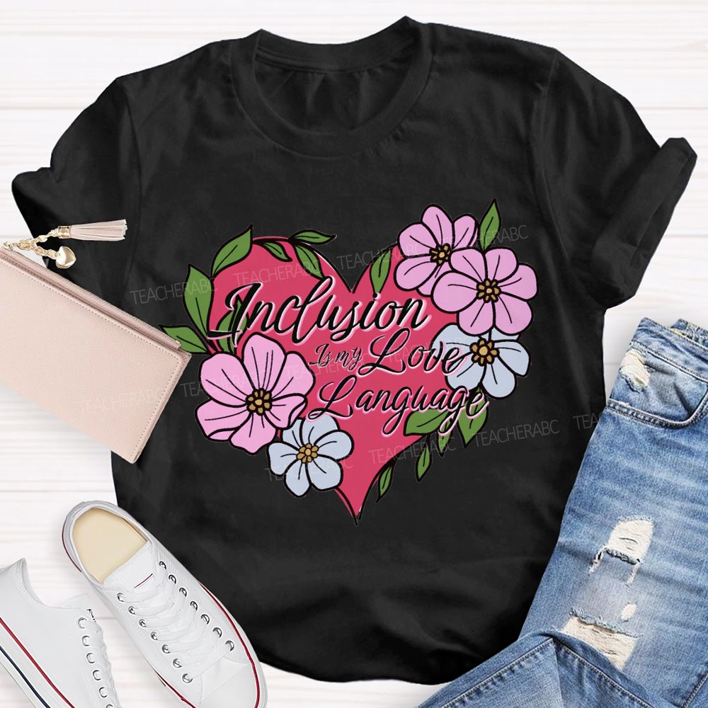 Inclusion Is My Love Language Teacher T-shirt