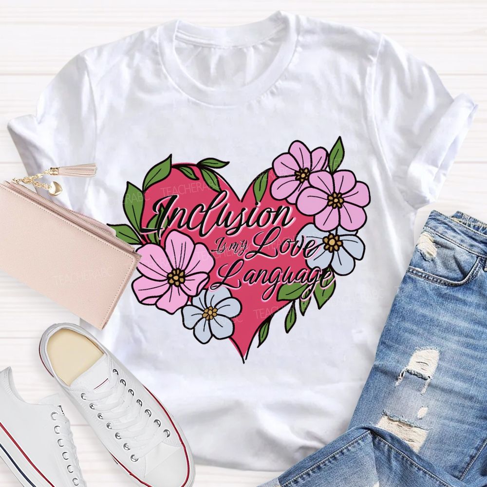Inclusion Is My Love Language Teacher T-shirt