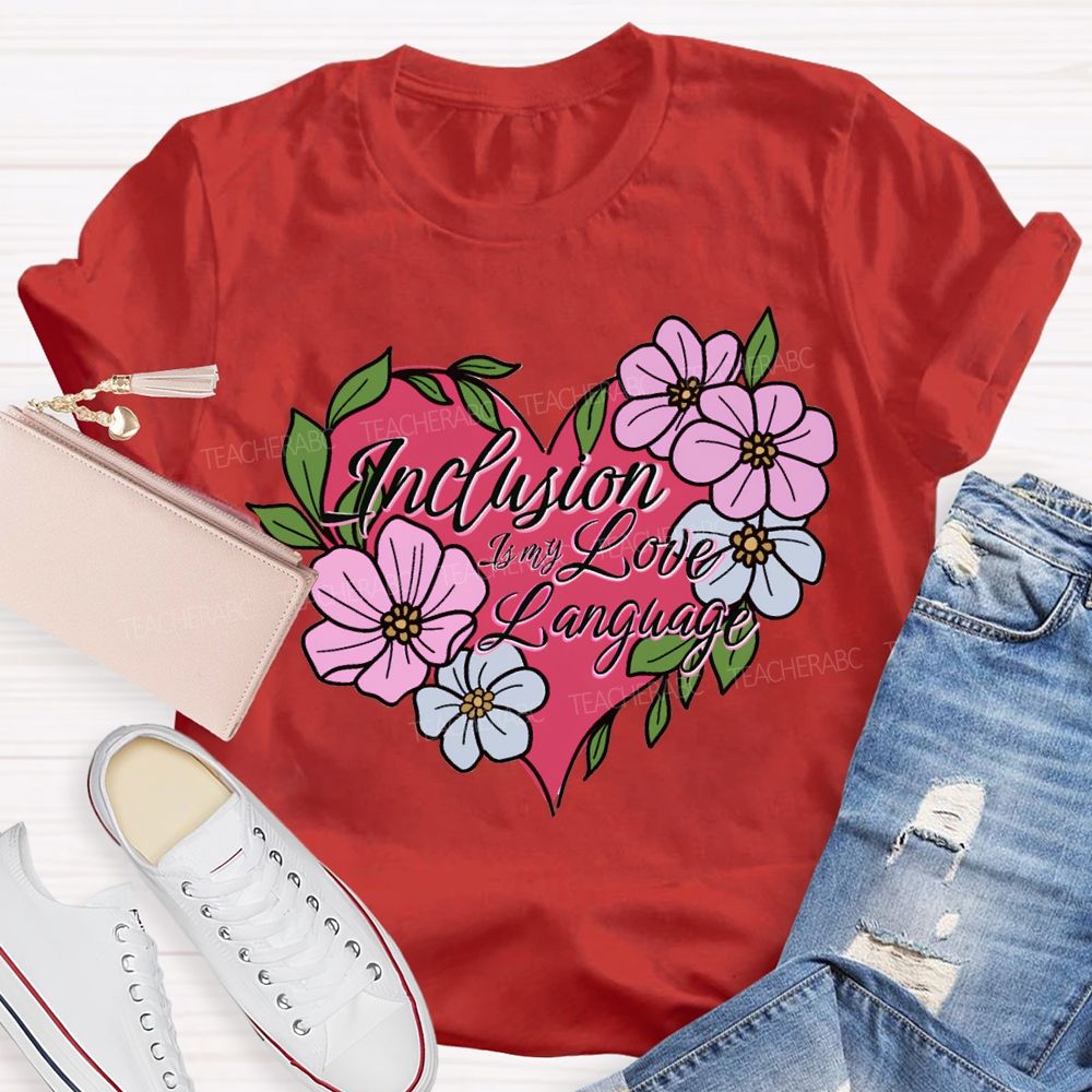 Inclusion Is My Love Language Teacher T-shirt