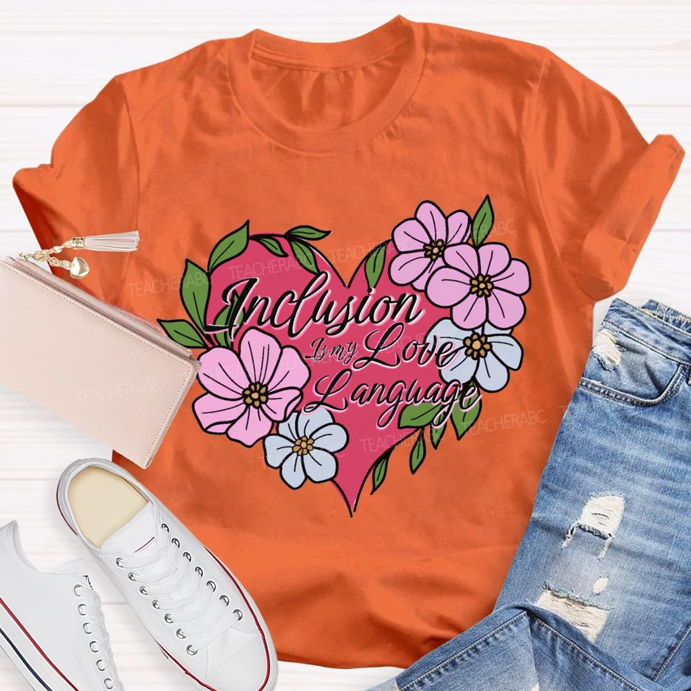 Inclusion Is My Love Language Teacher T-shirt