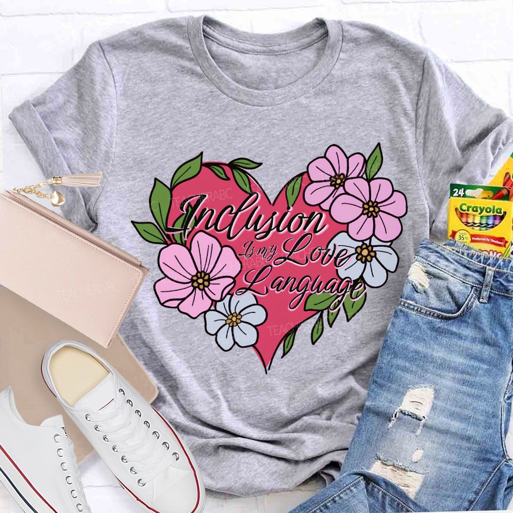 Inclusion Is My Love Language Teacher T-shirt