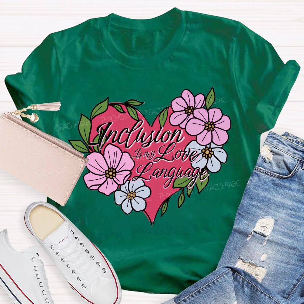 Inclusion Is My Love Language Teacher T-shirt