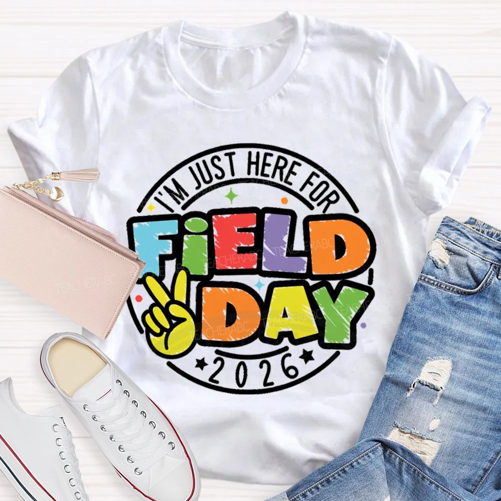 I'm Just Here For Field Day 2026 Teacher T-Shirt