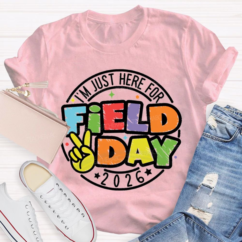I'm Just Here For Field Day 2026 Teacher T-Shirt