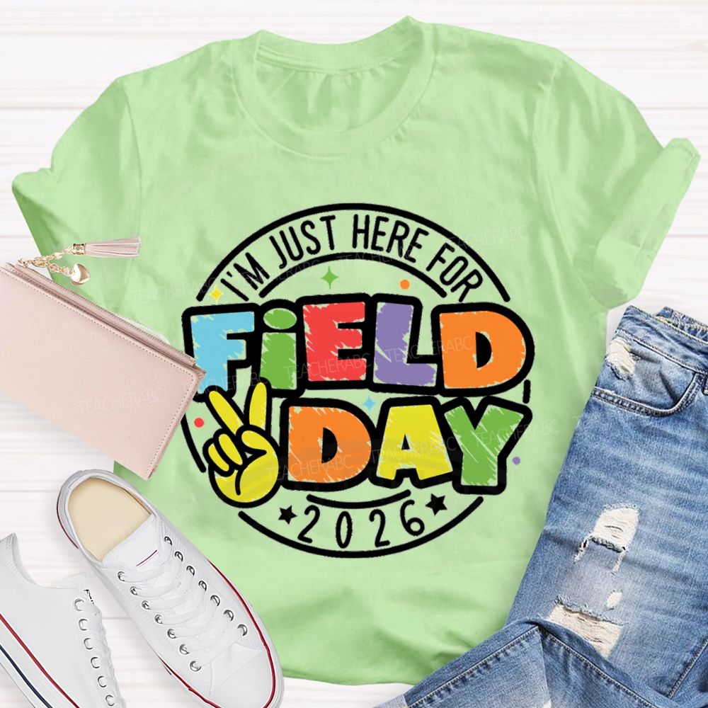 I'm Just Here For Field Day 2026 Teacher T-Shirt