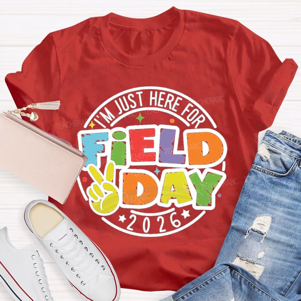 I'm Just Here For Field Day 2026 Teacher T-Shirt