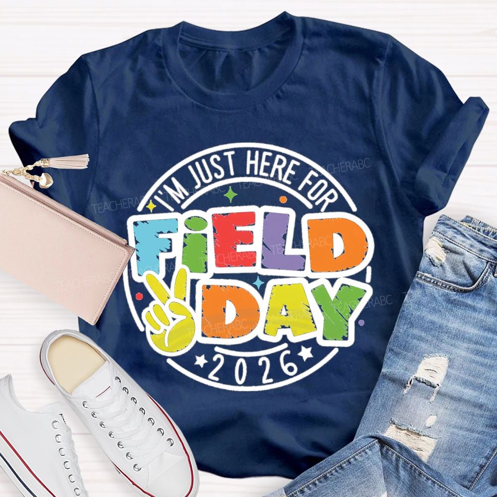I'm Just Here For Field Day 2026 Teacher T-Shirt