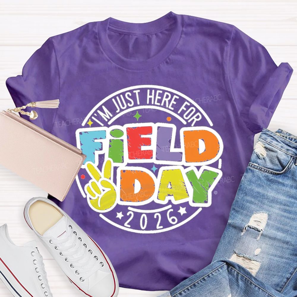 I'm Just Here For Field Day 2026 Teacher T-Shirt