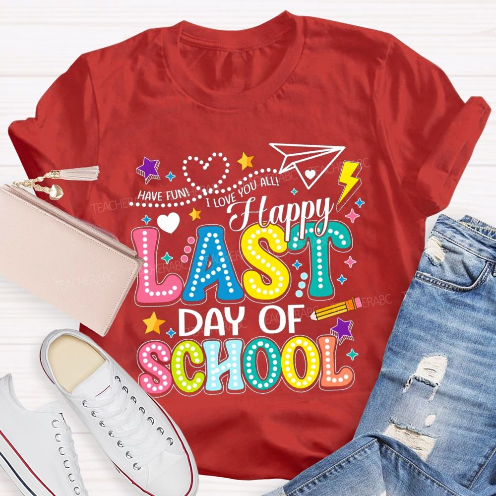 Have Fun I Love You All Happy Last Day Of School Polka Dot Design Teacher T-Shirt
