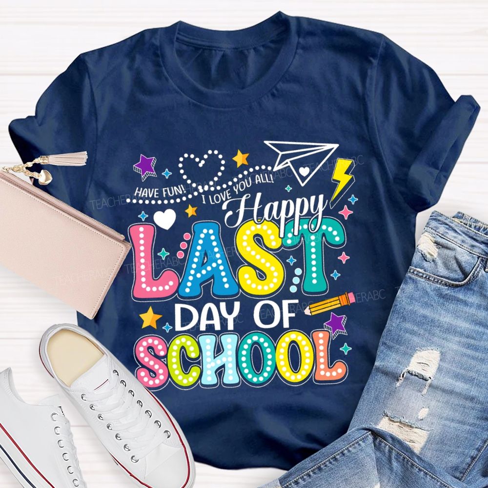Have Fun I Love You All Happy Last Day Of School Polka Dot Design Teacher T-Shirt