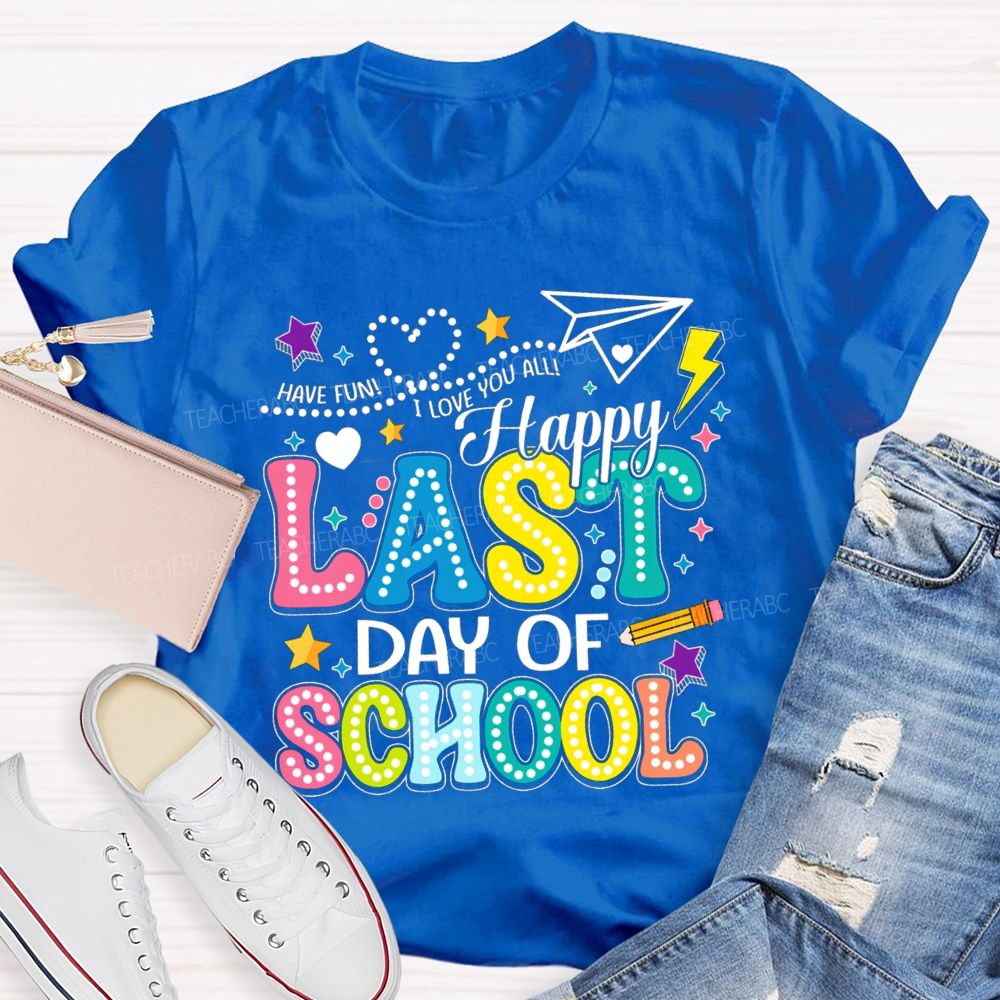 Have Fun I Love You All Happy Last Day Of School Polka Dot Design Teacher T-Shirt