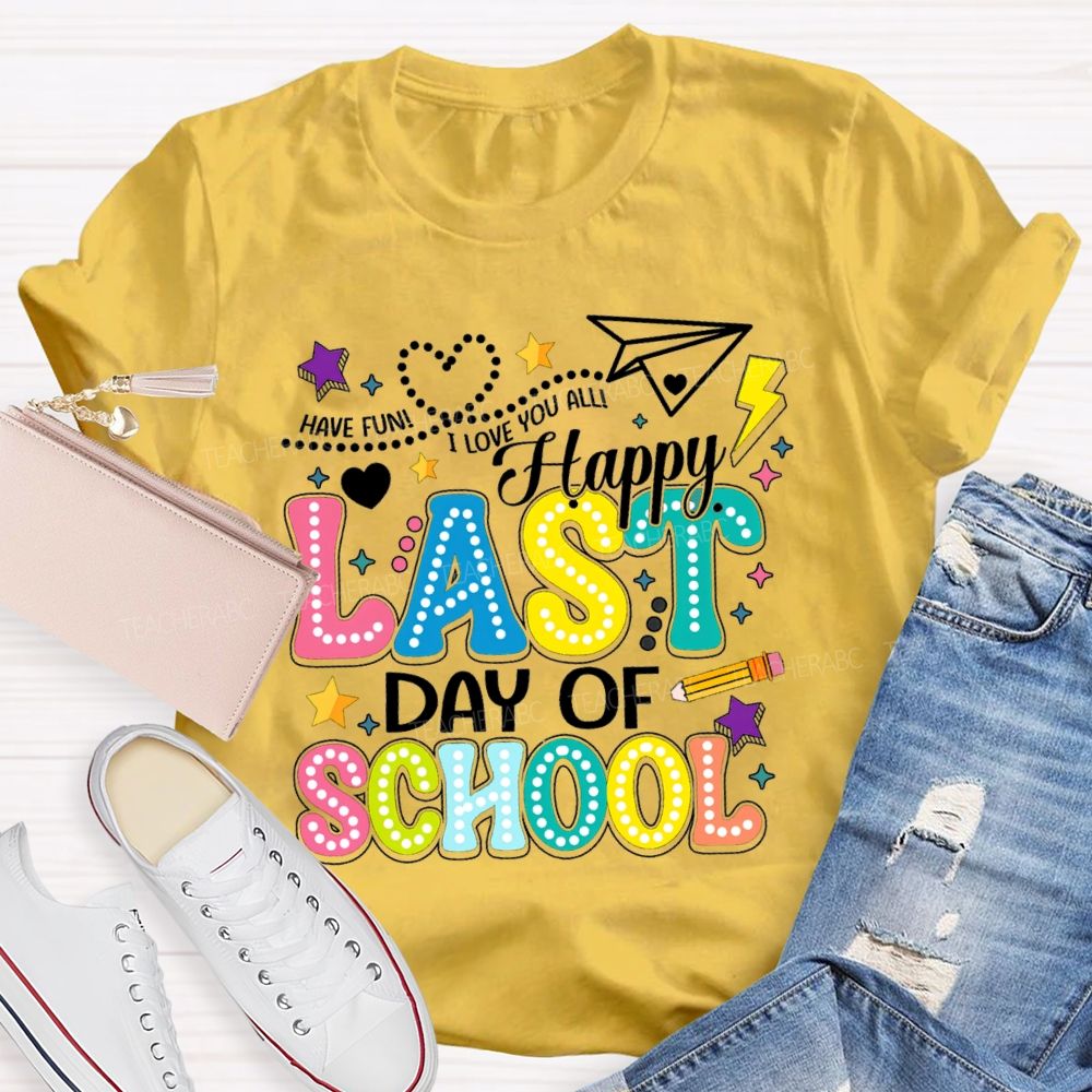 Have Fun I Love You All Happy Last Day Of School Polka Dot Design Teacher T-Shirt
