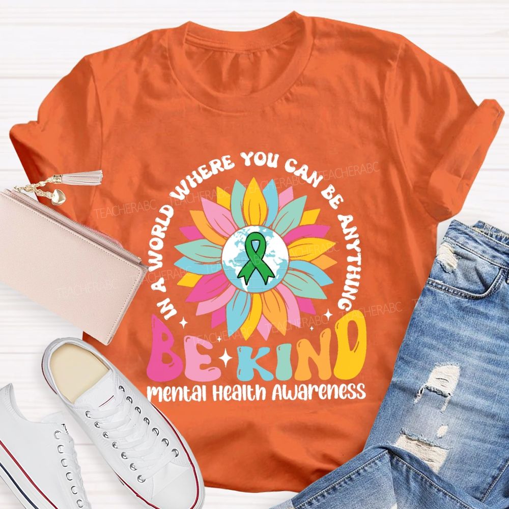 In A World You Can Be Anything Be Kind Mental Health Awareness Teacher T-Shirt