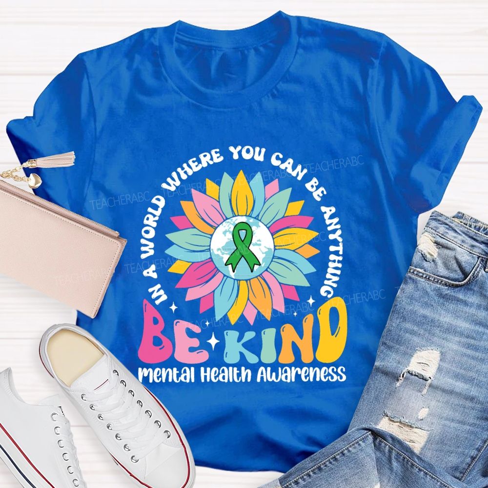 In A World You Can Be Anything Be Kind Mental Health Awareness Teacher T-Shirt