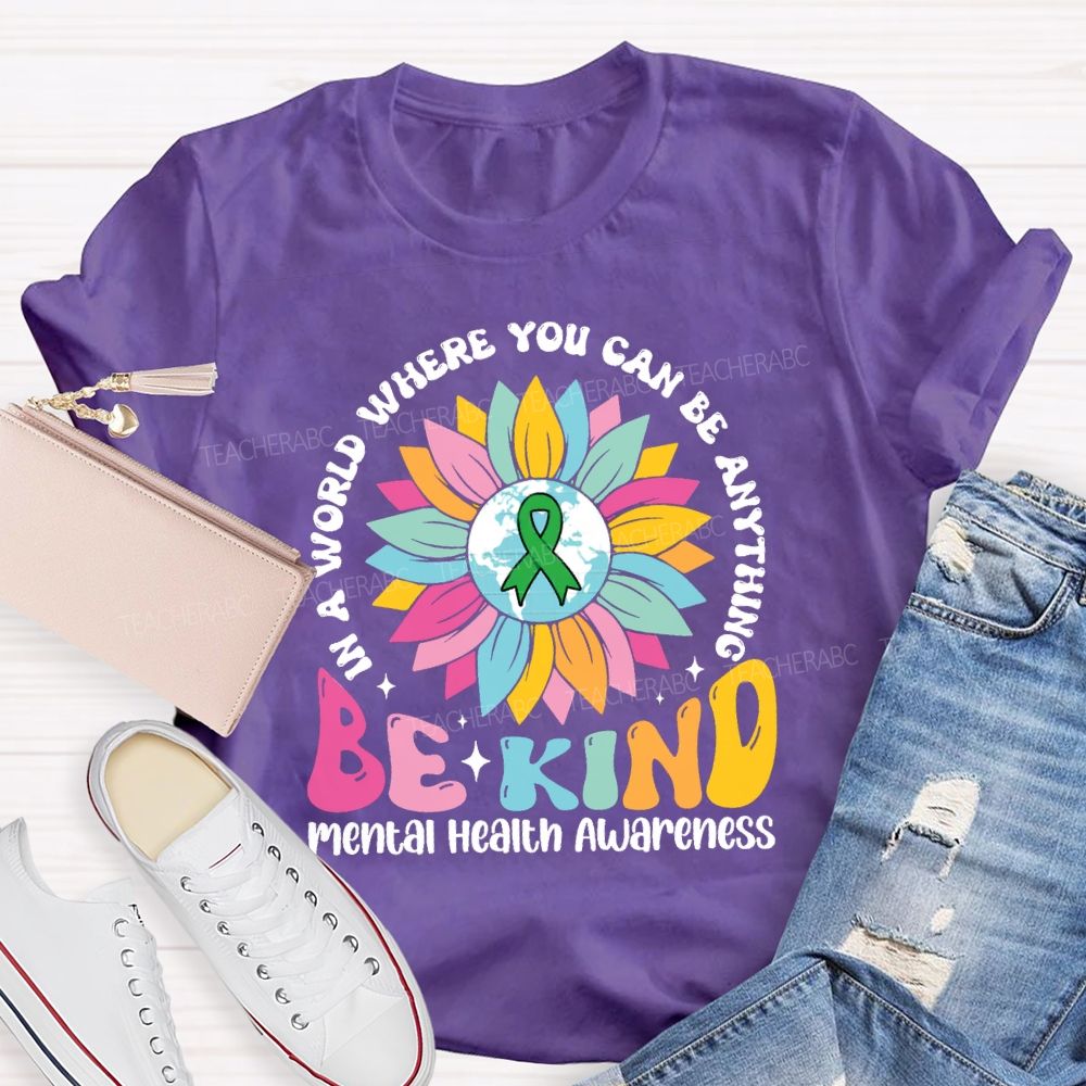 In A World You Can Be Anything Be Kind Mental Health Awareness Teacher T-Shirt