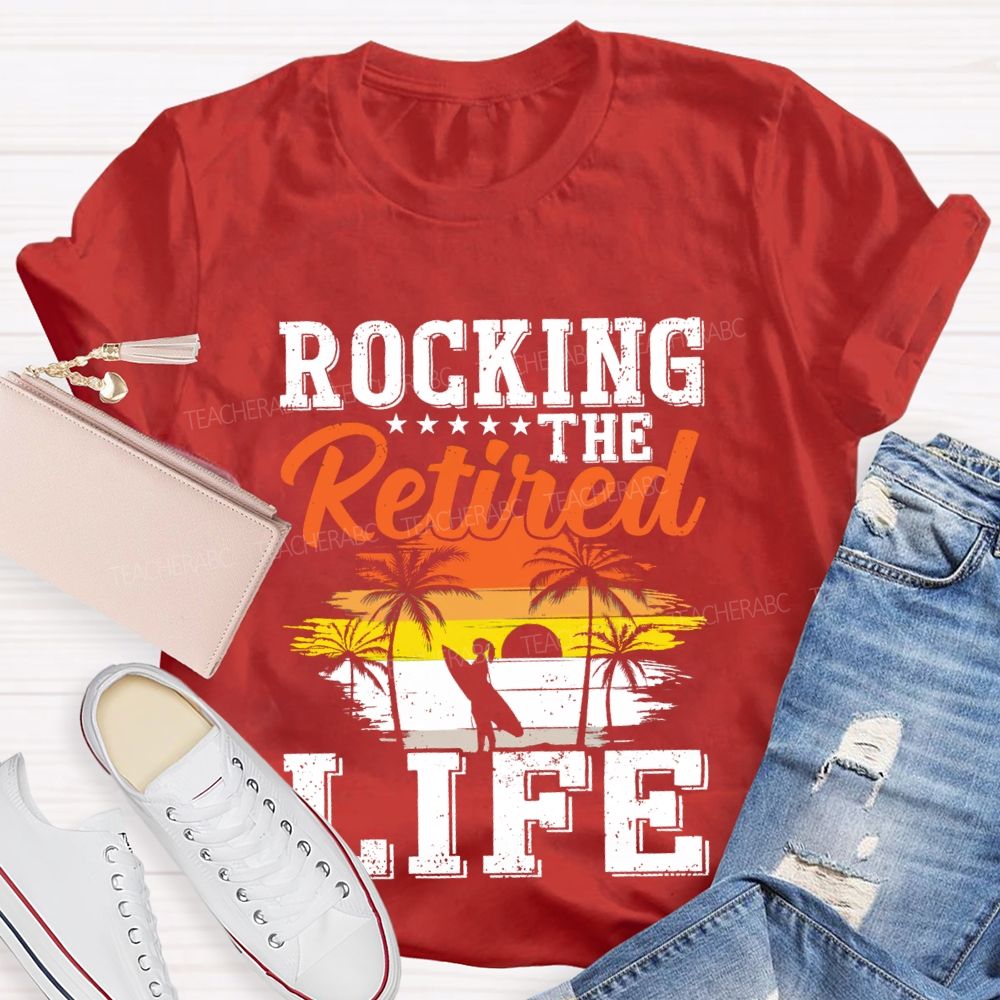 Rocking The Retired Life Teacher T-shirt