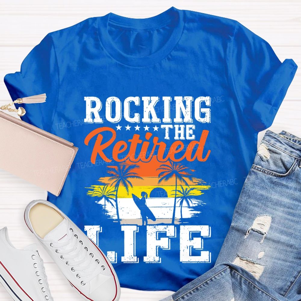 Rocking The Retired Life Teacher T-shirt