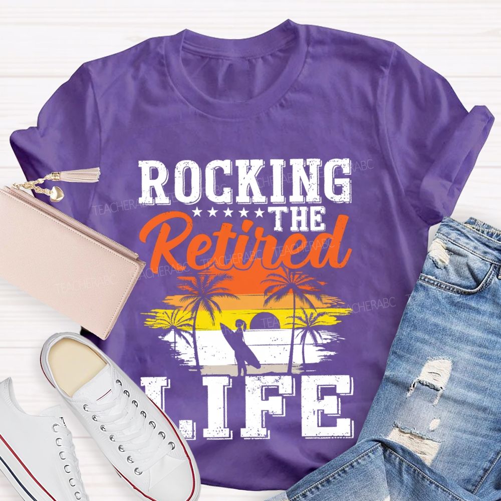 Rocking The Retired Life Teacher T-shirt