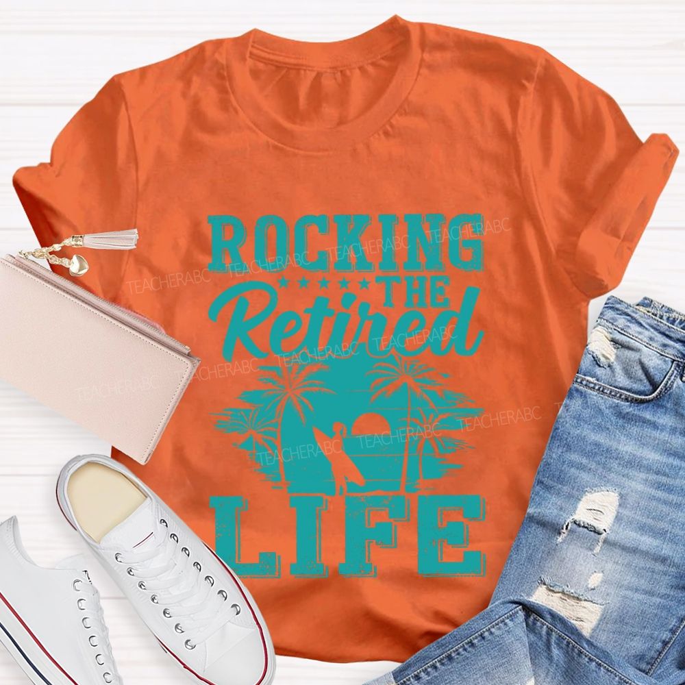 Rocking The Retired Life Teacher T-shirt
